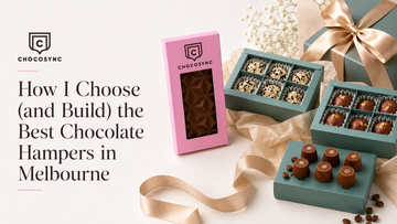 How I Choose (and Build) the Best Chocolate Hampers in Melbourne